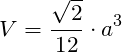 \[V=\dfrac {\sqrt {2}}{12}\cdot a^{3}\]